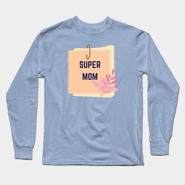 Super mom Long Sleeve T-Shirt by Designs and Dreams